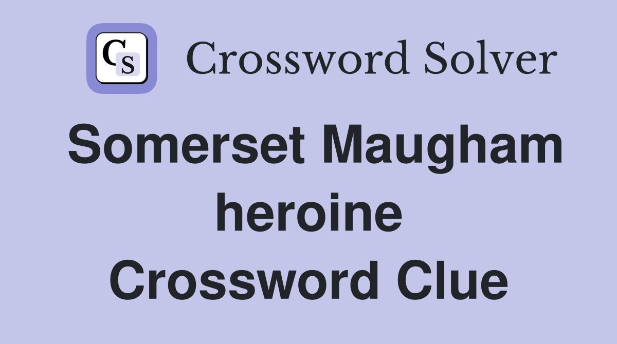 Somerset Maugham heroine Crossword Clue