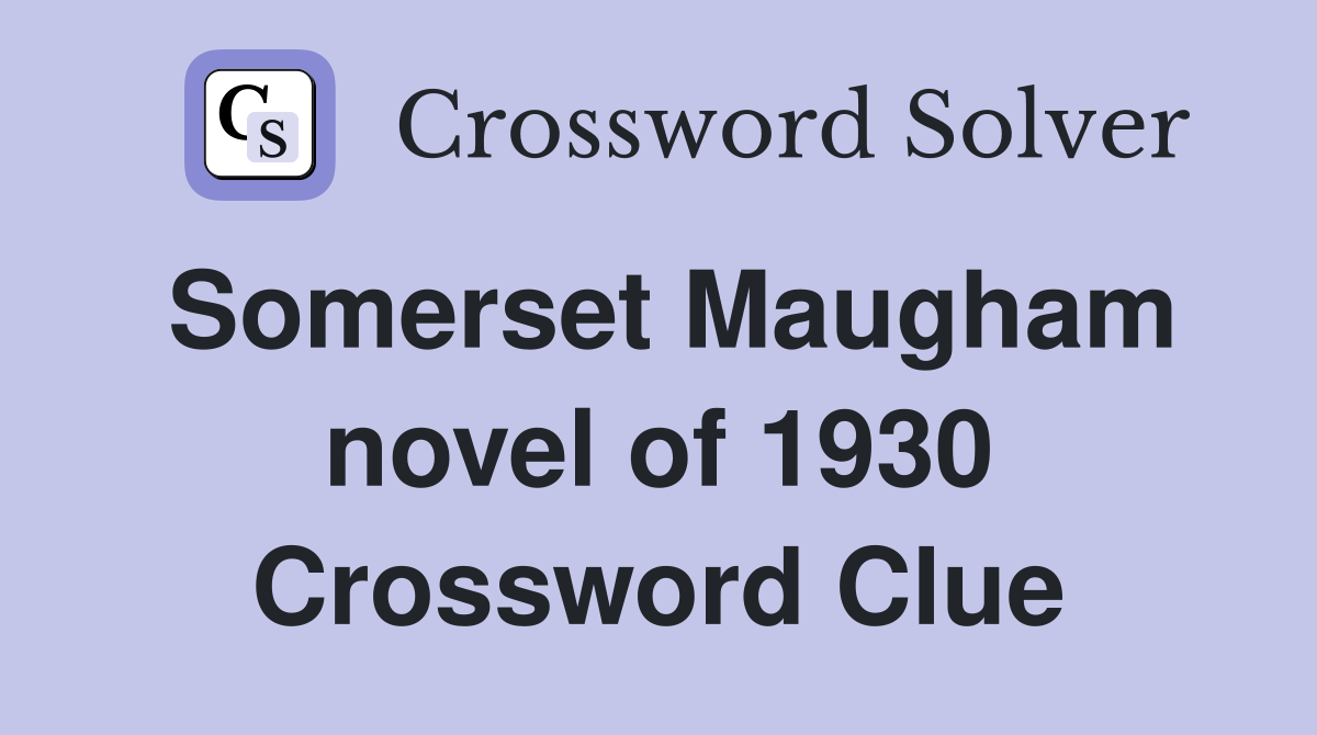 Somerset Maugham novel of 1930 Crossword Clue