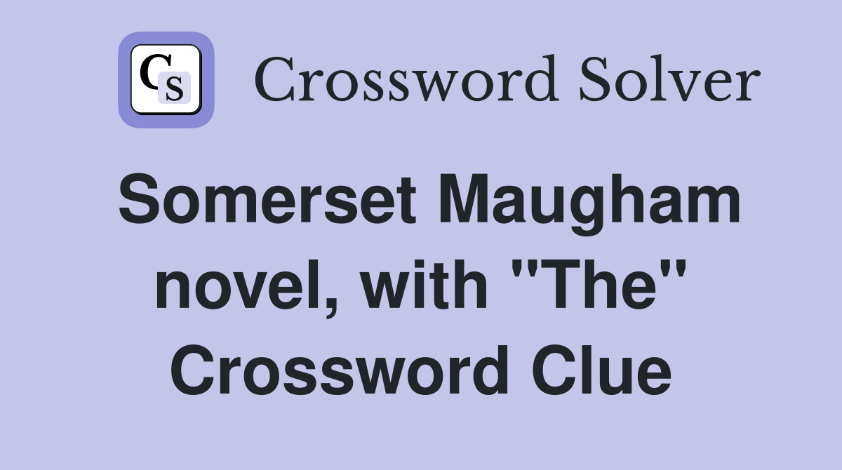 Somerset Maugham novel, with "The" Crossword Clue