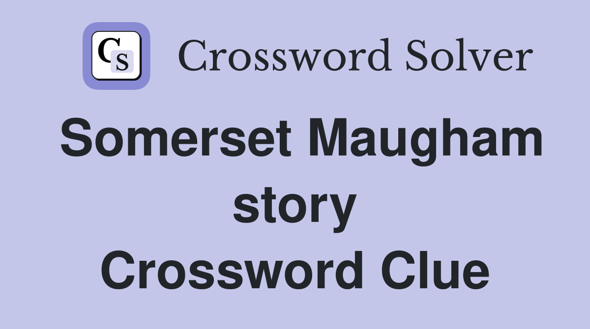 Somerset Maugham story Crossword Clue