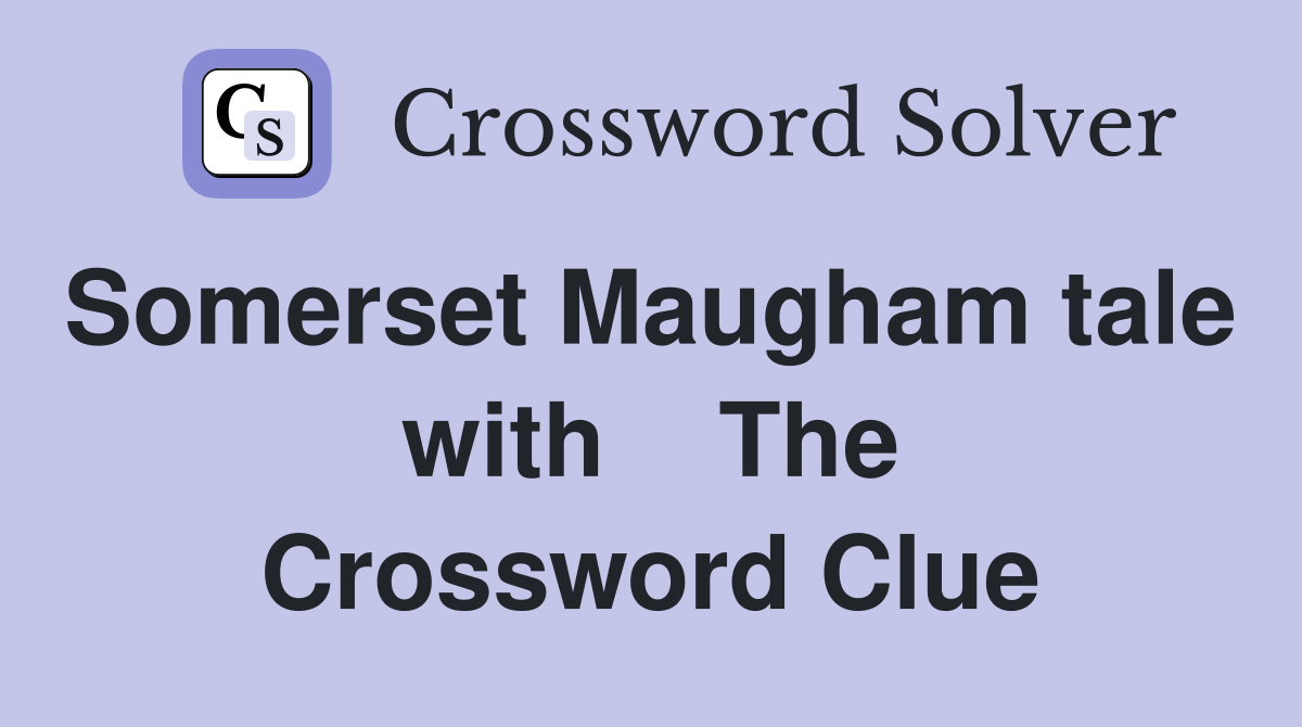 Somerset Maugham tale  with    The Crossword Clue