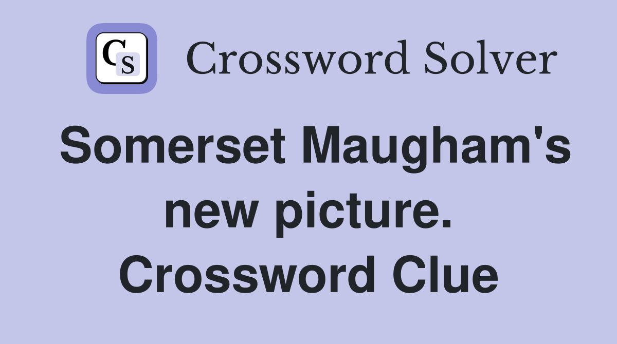 Somerset Maugham's new picture. Crossword Clue