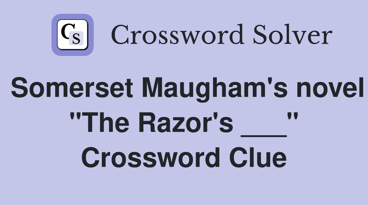 Somerset Maugham's novel "The Razor's ___" Crossword Clue