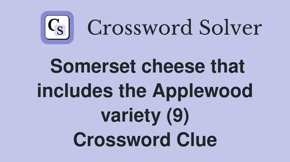 Somerset cheese that includes the Applewood variety (9) Crossword Clue