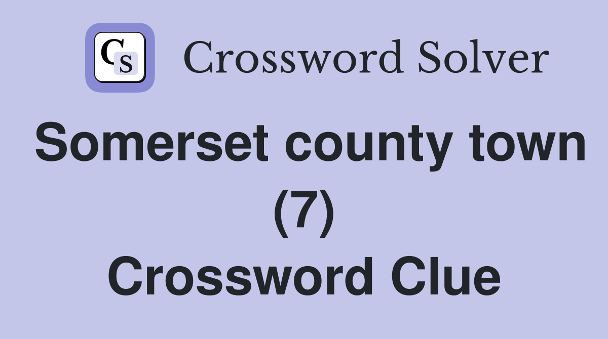 Somerset county town (7) Crossword Clue