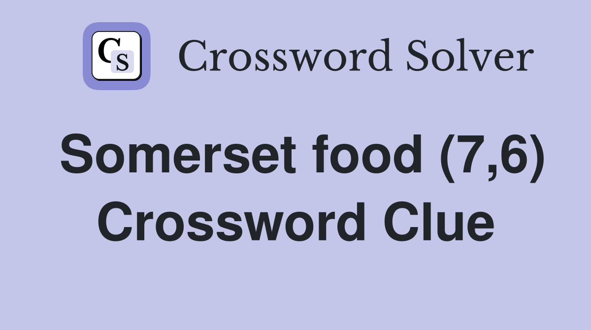 Somerset food (7,6) Crossword Clue