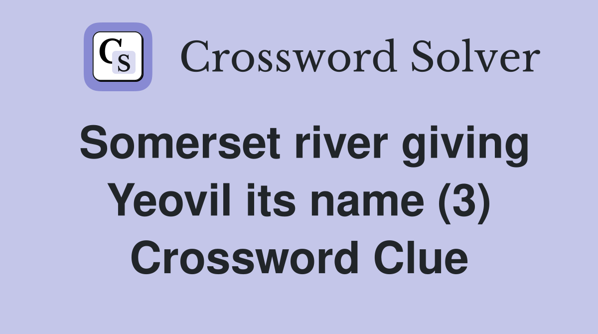 Somerset river giving Yeovil its name (3) Crossword Clue