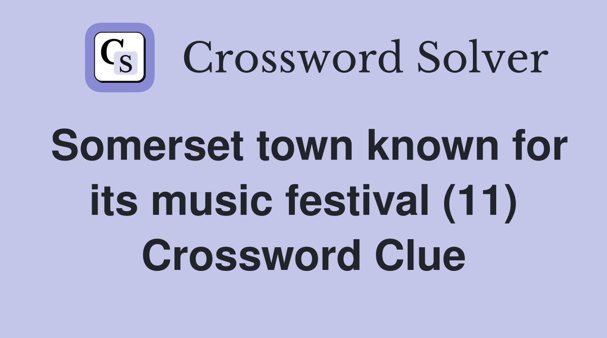 Somerset town known for its music festival (11) Crossword Clue