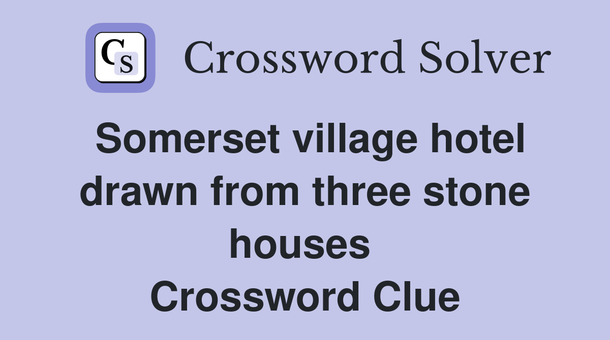 Somerset village hotel drawn from three stone houses  Crossword Clue