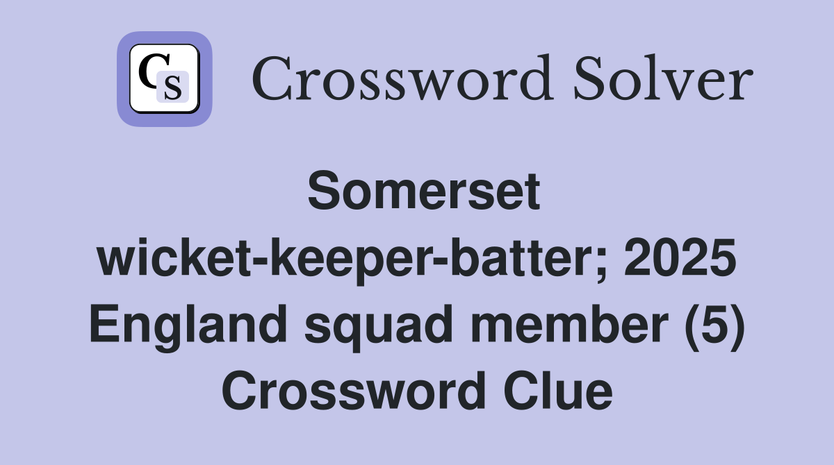 Somerset wicket-keeper-batter; 2025 England squad member (5) Crossword Clue