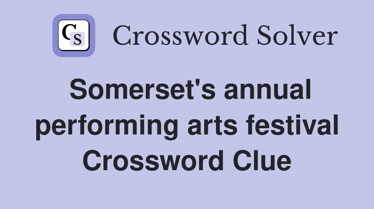 Somerset's annual performing arts festival Crossword Clue