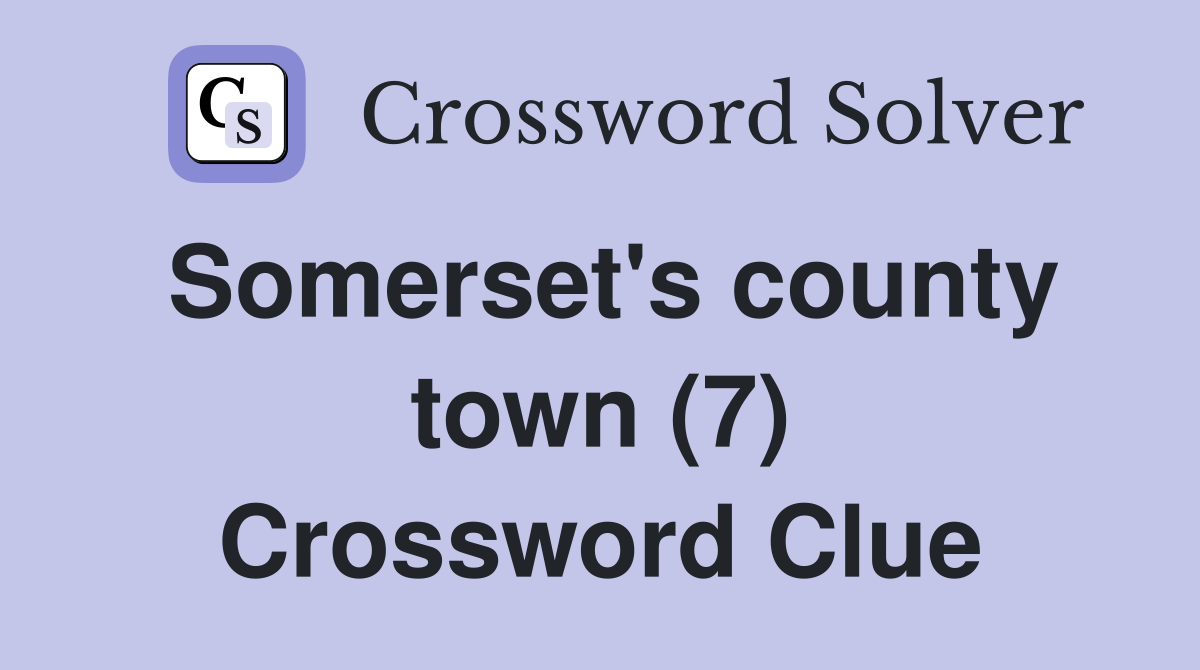 Somerset's county town (7) Crossword Clue