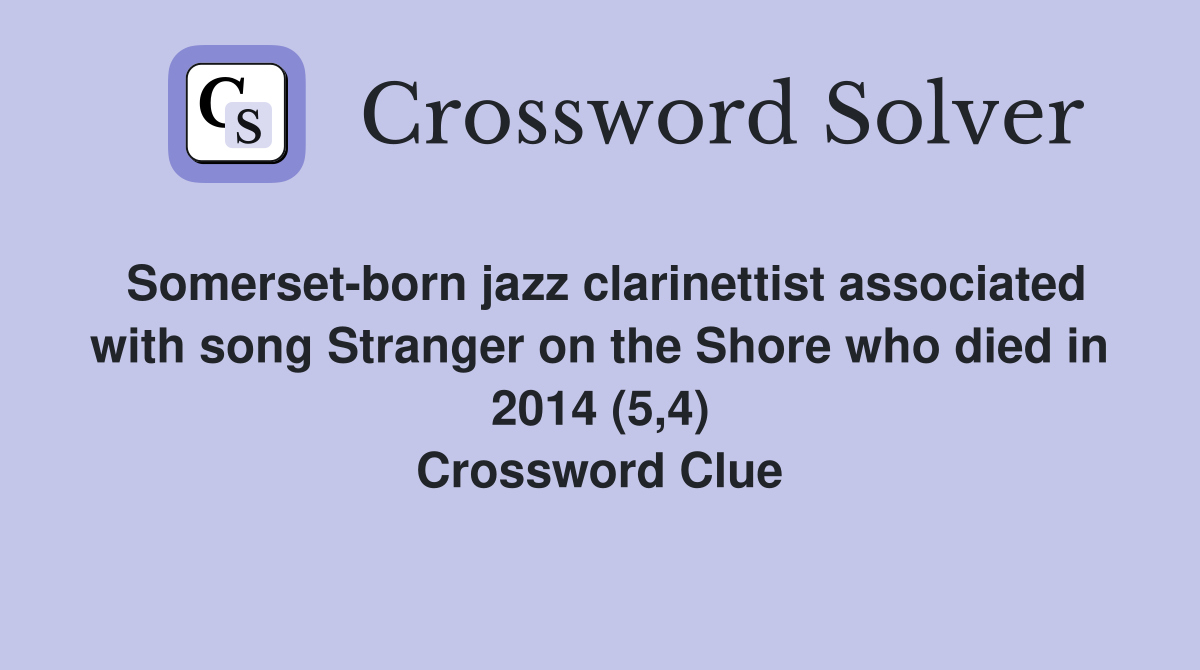 Somerset-born jazz clarinettist associated with song Stranger on the Shore who died in 2014 (5,4) Crossword Clue