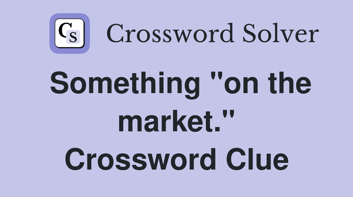 Something "on the market." Crossword Clue