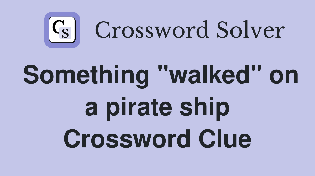 Something "walked" on a pirate ship Crossword Clue