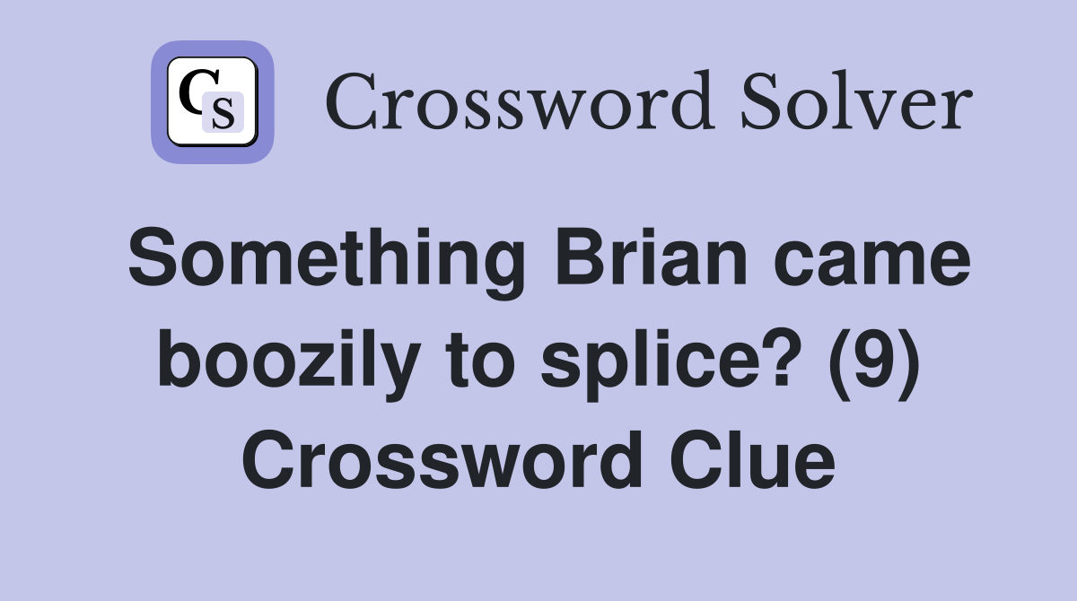 Something Brian came boozily to splice? (9) Crossword Clue