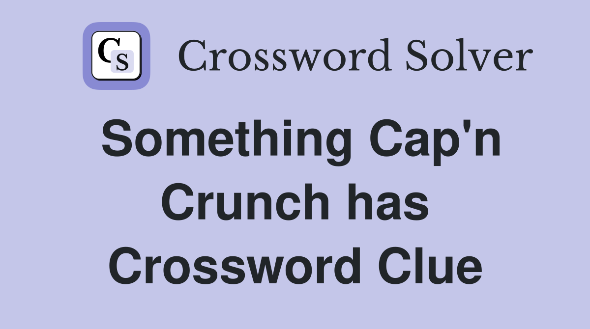 Something Cap'n Crunch has Crossword Clue
