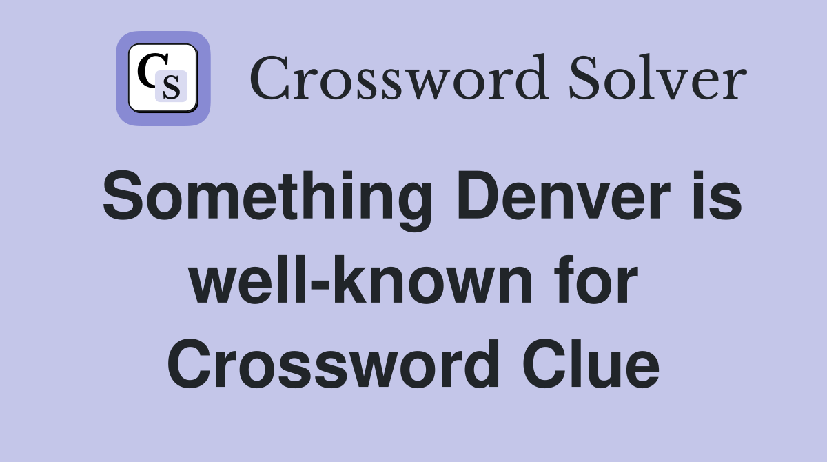 Something Denver is well-known for Crossword Clue