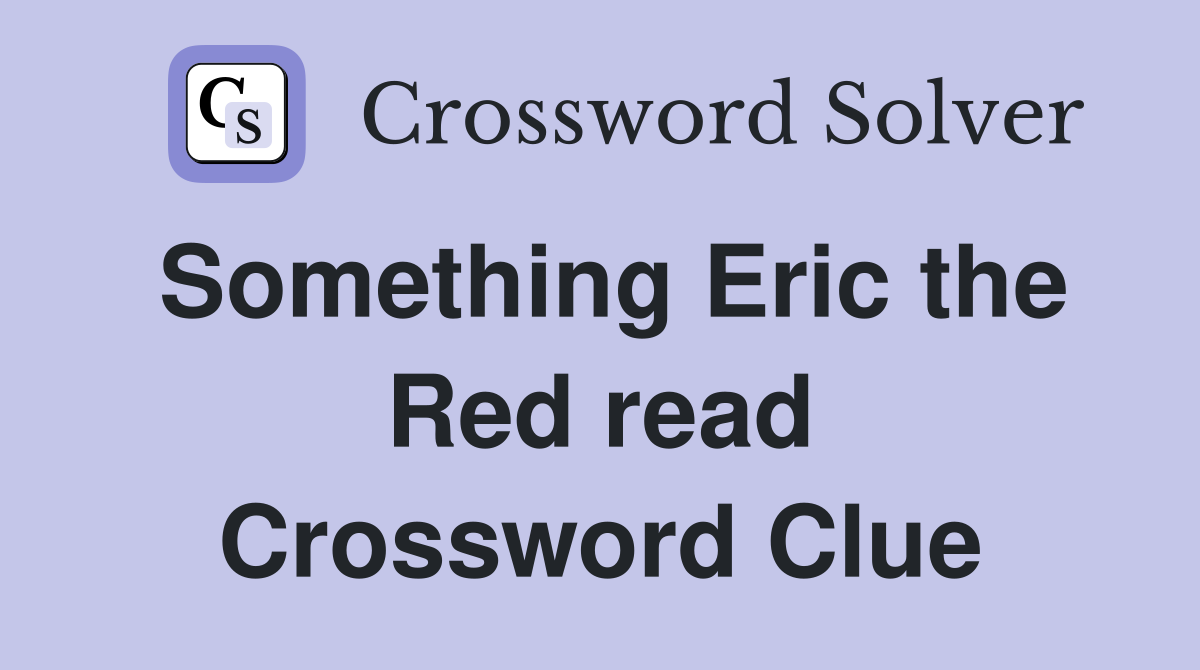 Something Eric the Red read Crossword Clue
