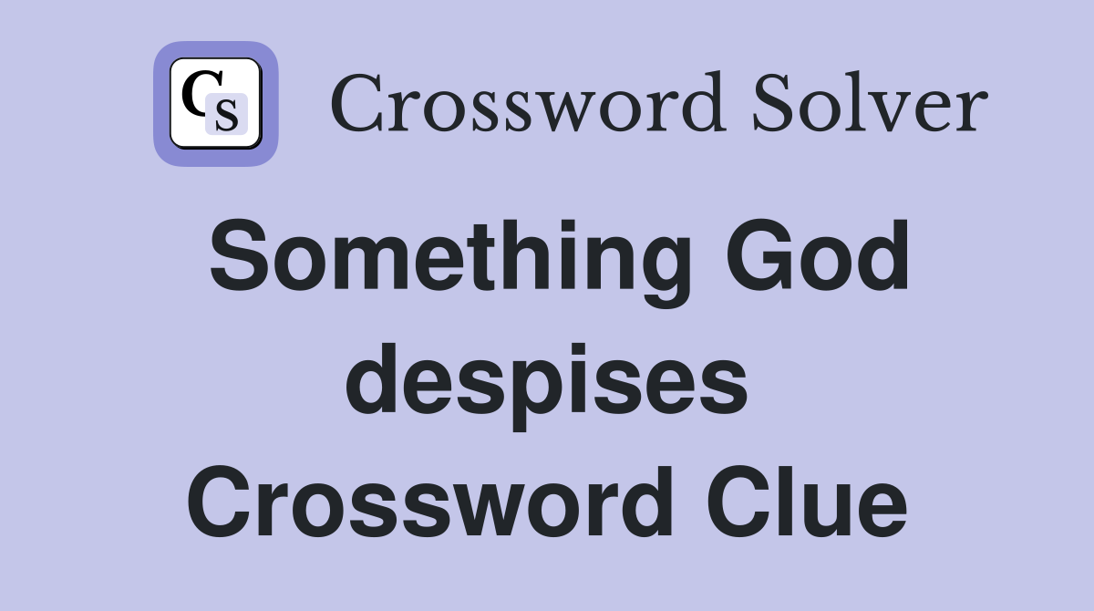 Something God despises Crossword Clue