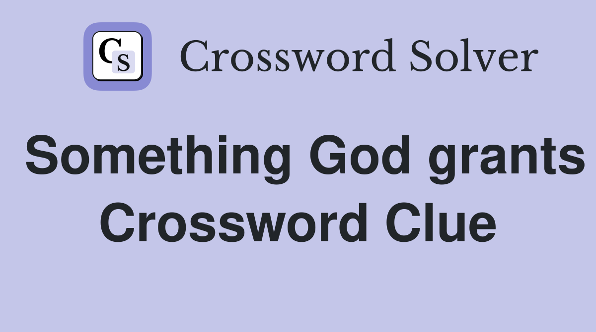 Something God grants Crossword Clue