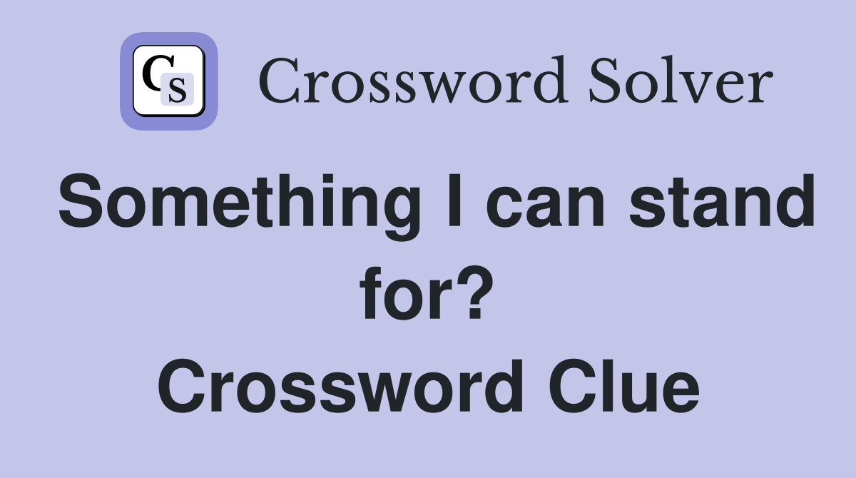 Something I can stand for? Crossword Clue