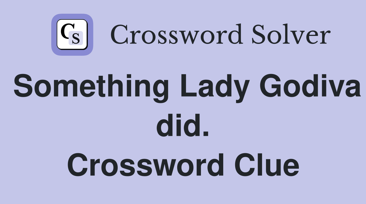 Something Lady Godiva did. Crossword Clue