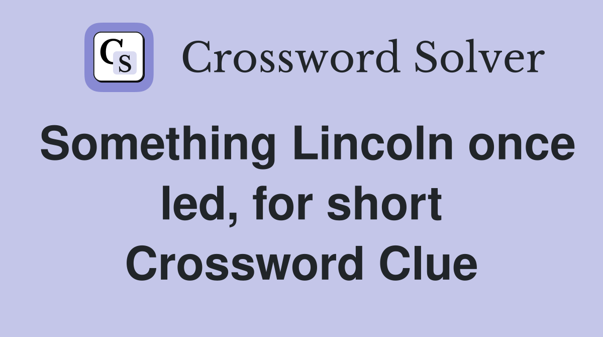 Something Lincoln once led, for short Crossword Clue