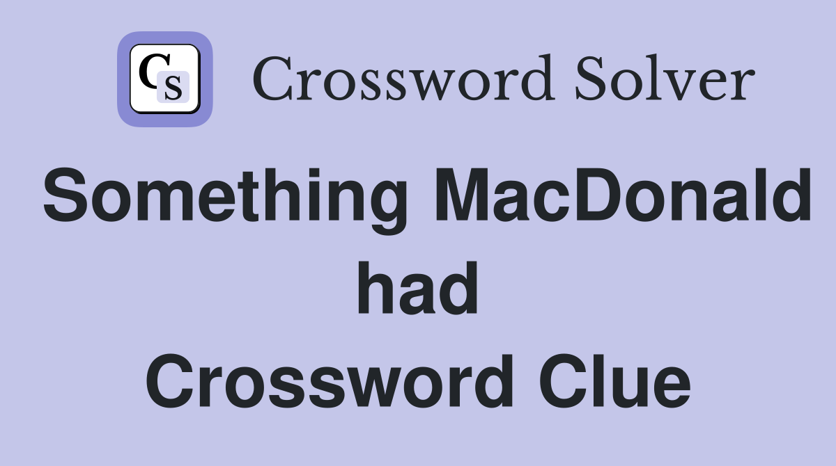 Something MacDonald had Crossword Clue