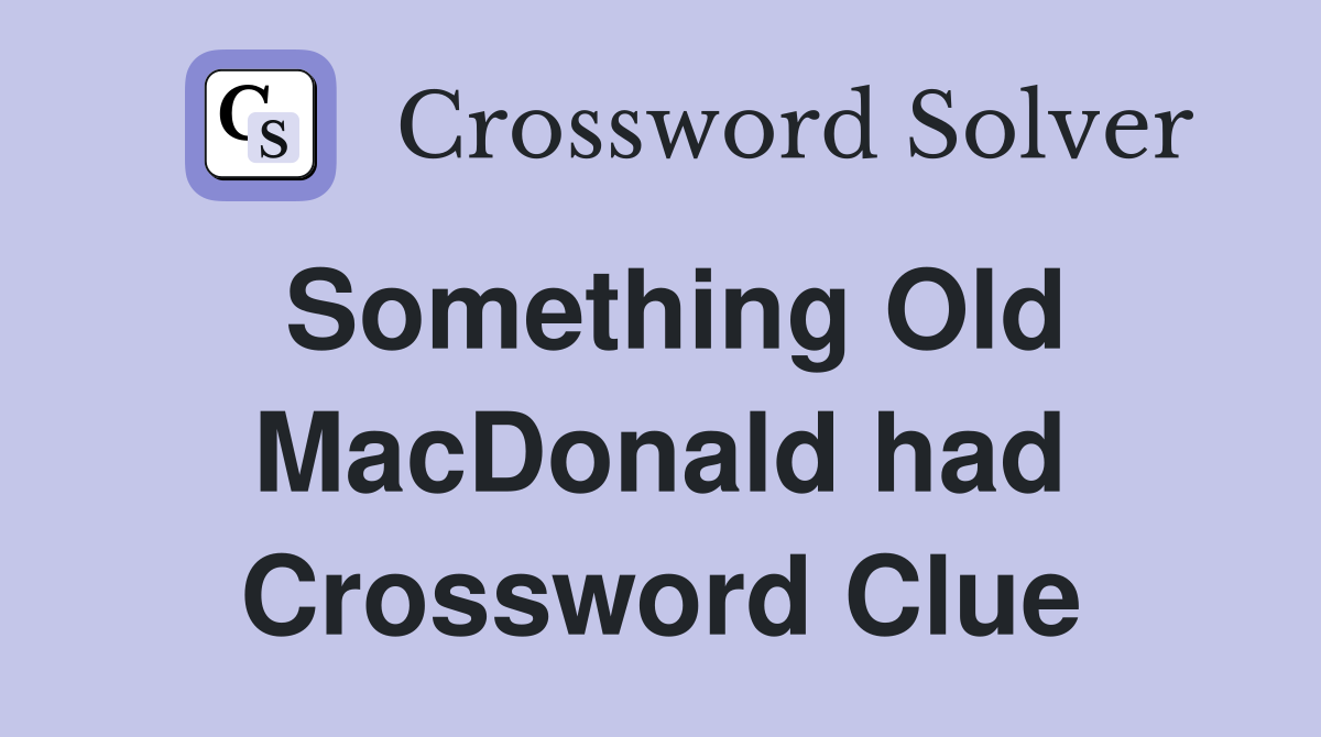 Something Old MacDonald had Crossword Clue
