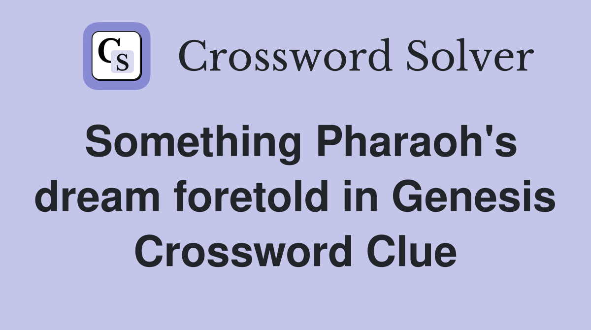 Something Pharaoh's dream foretold in Genesis Crossword Clue