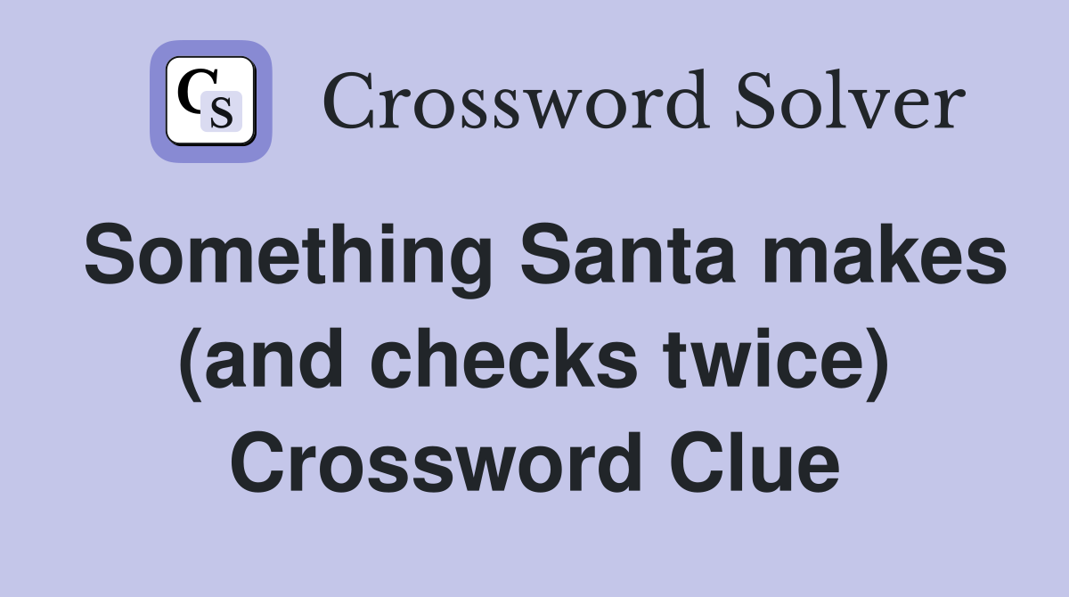 Something Santa makes (and checks twice) Crossword Clue