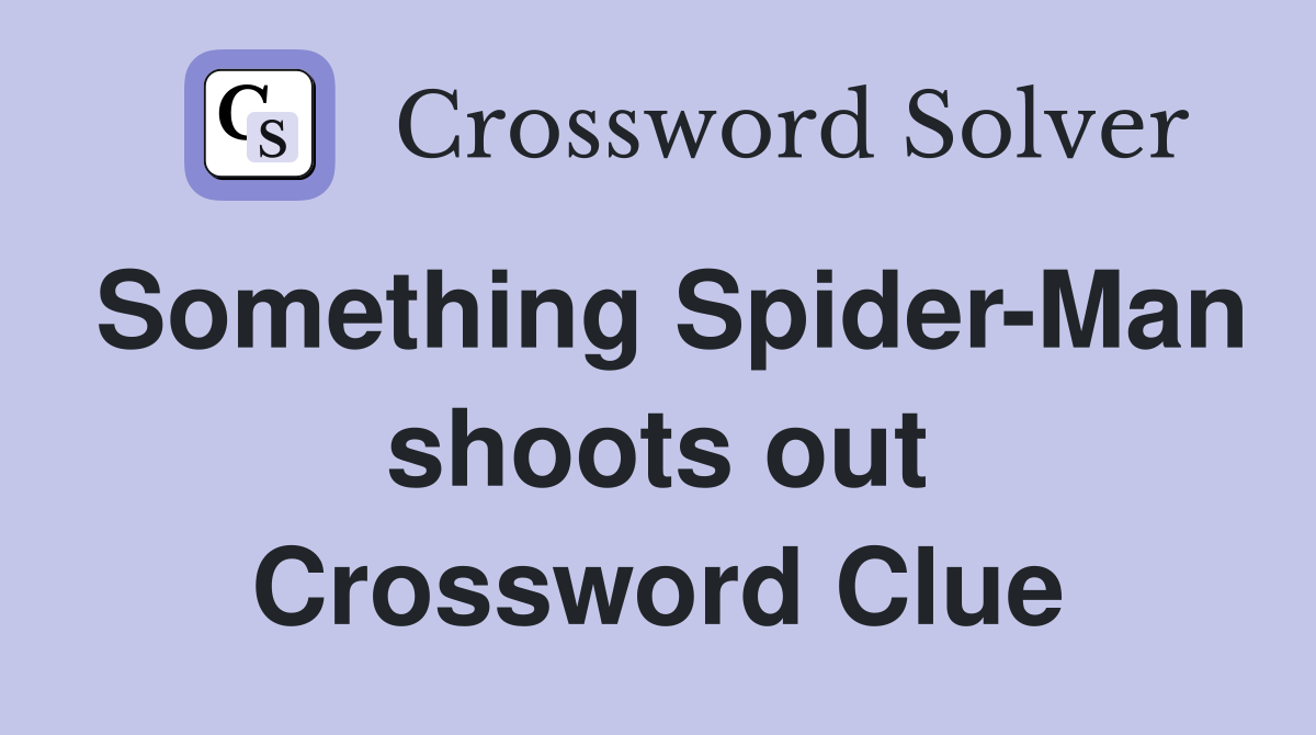 Something Spider-Man shoots out Crossword Clue