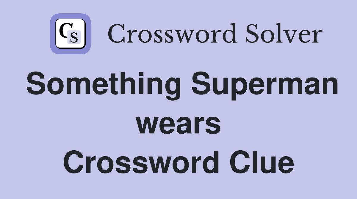 Something Superman wears Crossword Clue