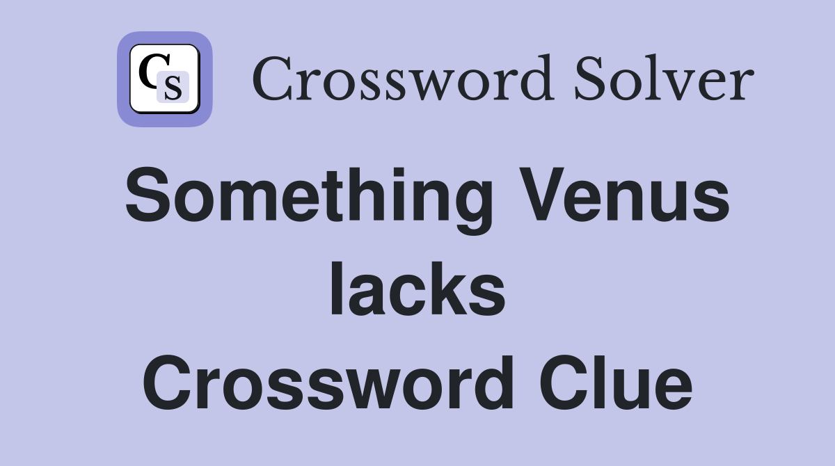 Something Venus lacks Crossword Clue