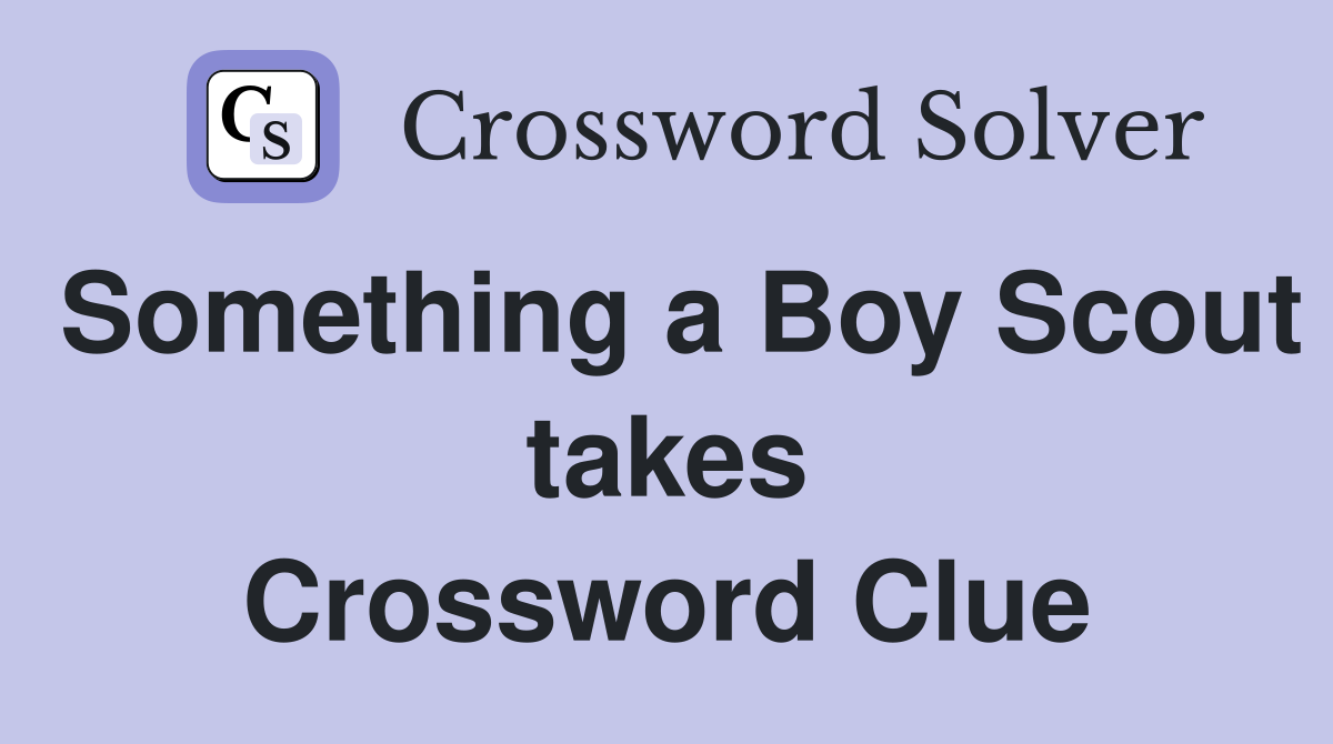 Something a Boy Scout takes Crossword Clue
