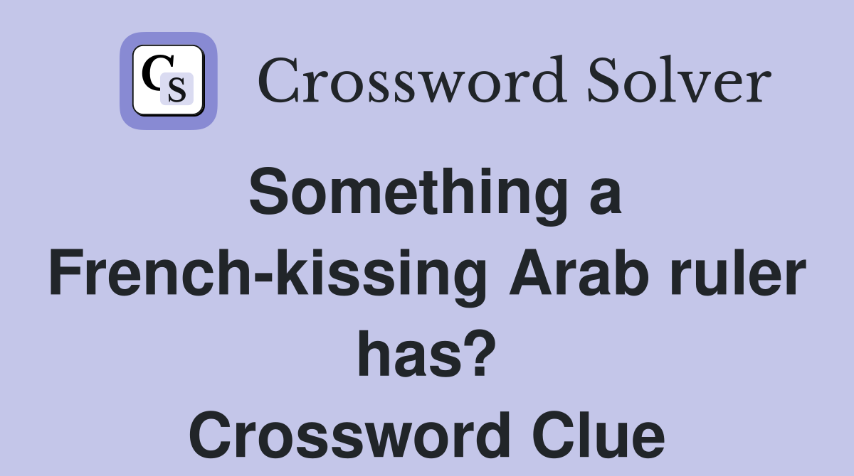 Something a French-kissing Arab ruler has? Crossword Clue