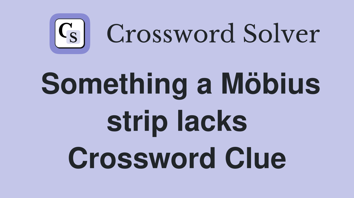 Something a Möbius strip lacks Crossword Clue