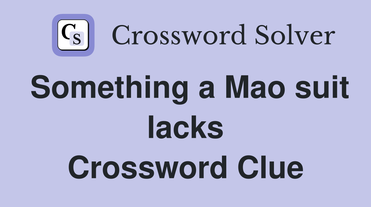 Something a Mao suit lacks Crossword Clue