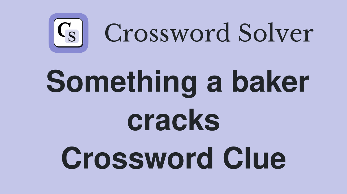 Something a baker cracks Crossword Clue
