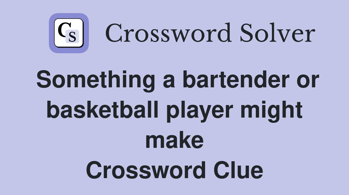 Something a bartender or basketball player might make Crossword Clue