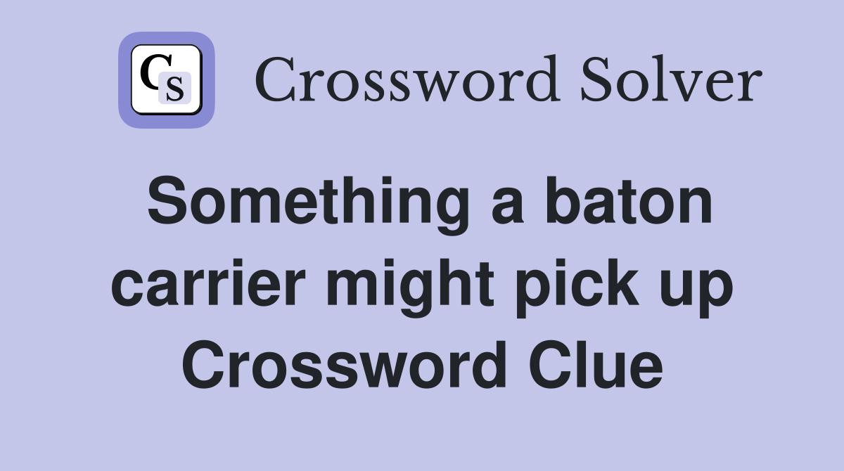 Something a baton carrier might pick up Crossword Clue