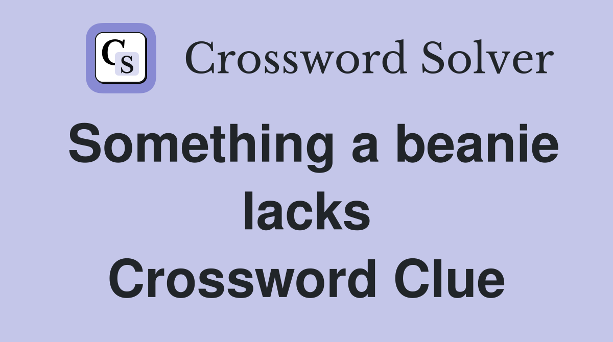Something a beanie lacks Crossword Clue