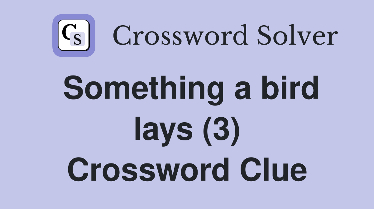 Something a bird lays (3) Crossword Clue