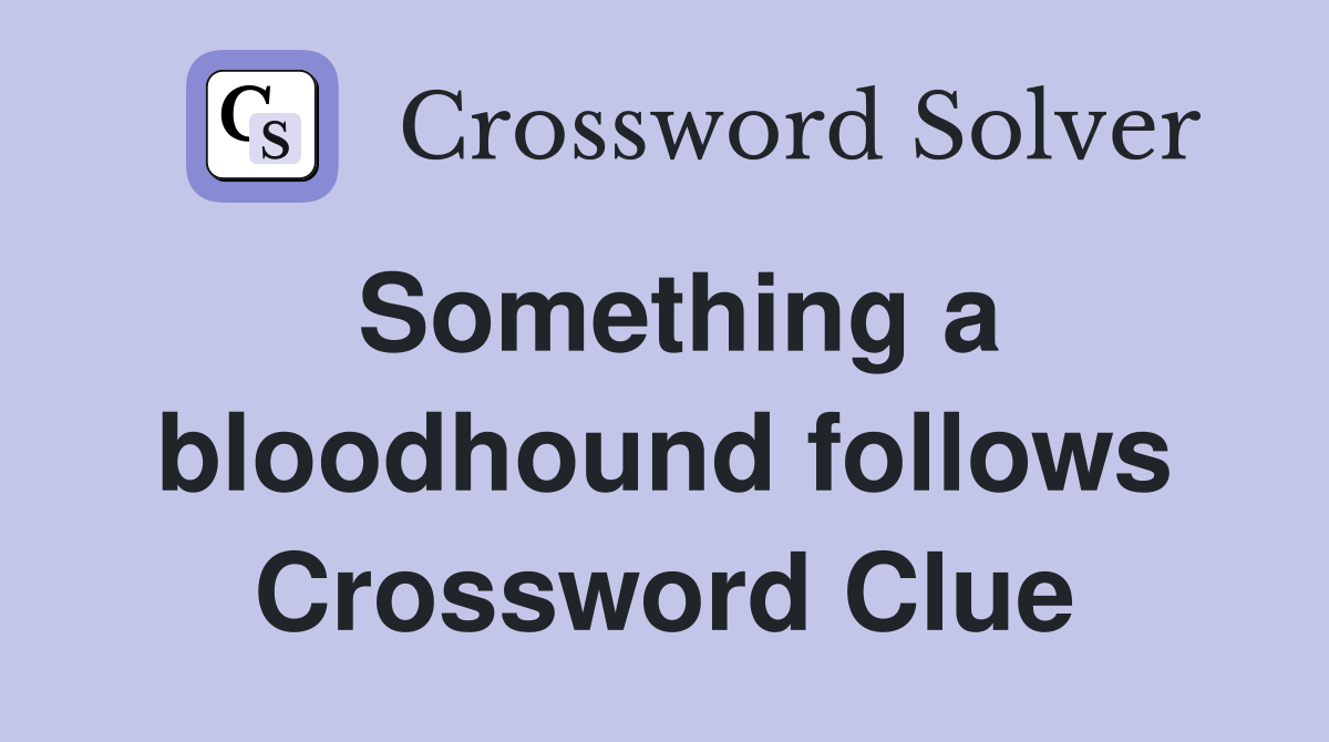 Something a bloodhound follows Crossword Clue