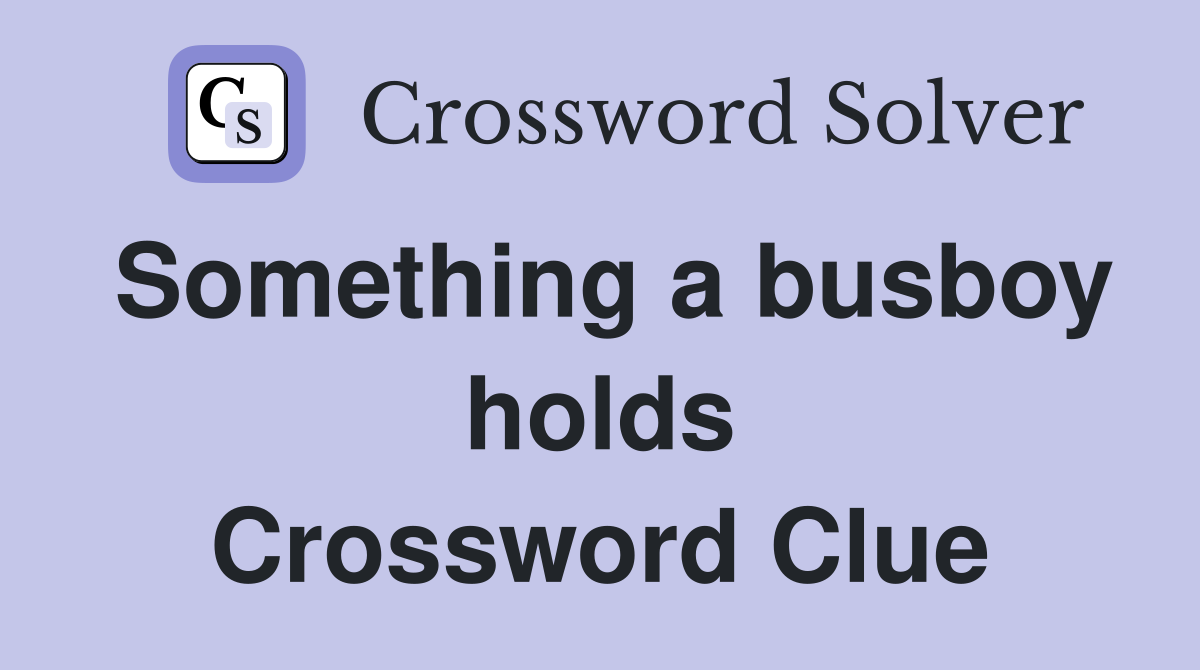 Something a busboy holds Crossword Clue