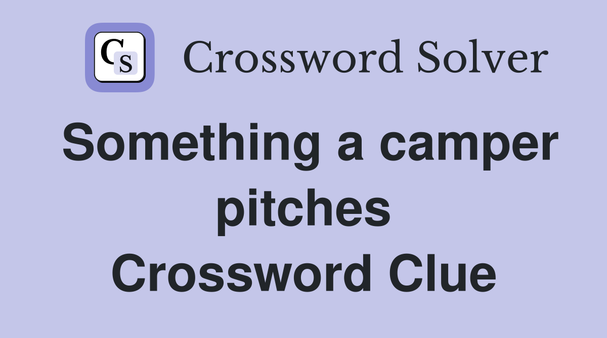 Something a camper pitches Crossword Clue