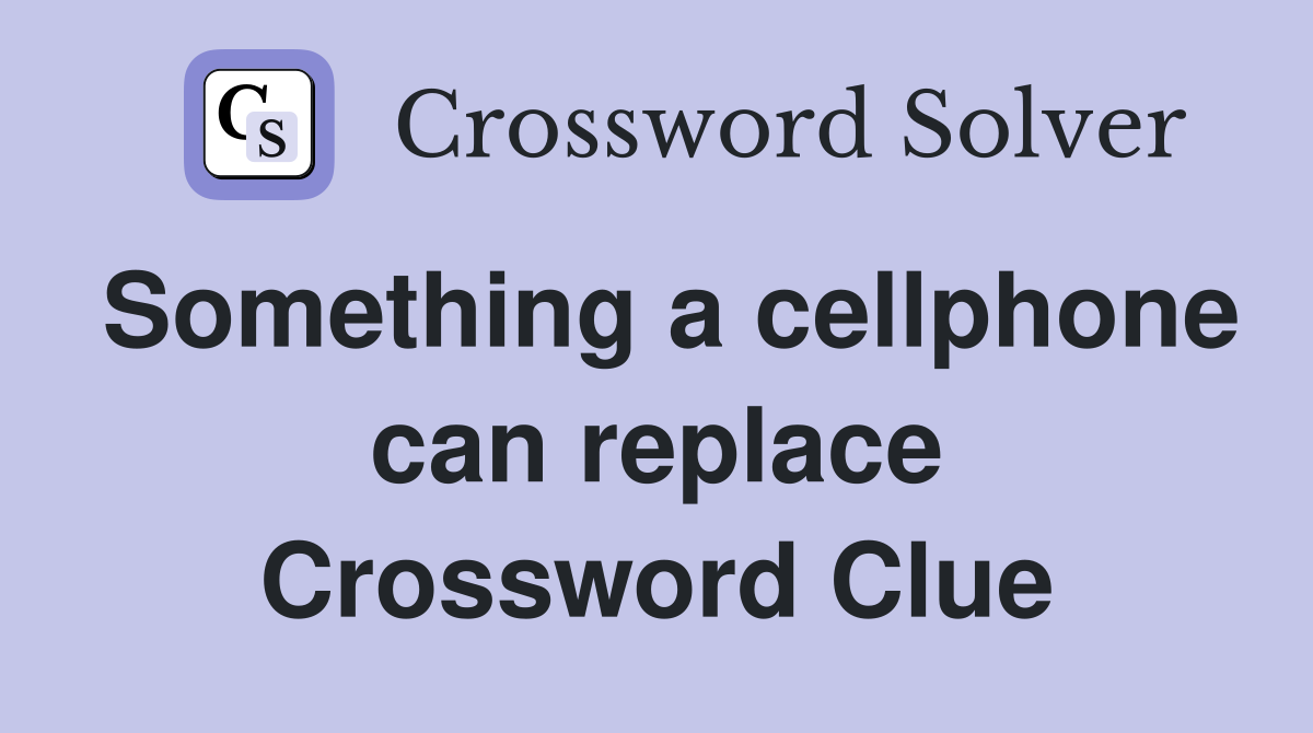 Something a cellphone can replace Crossword Clue