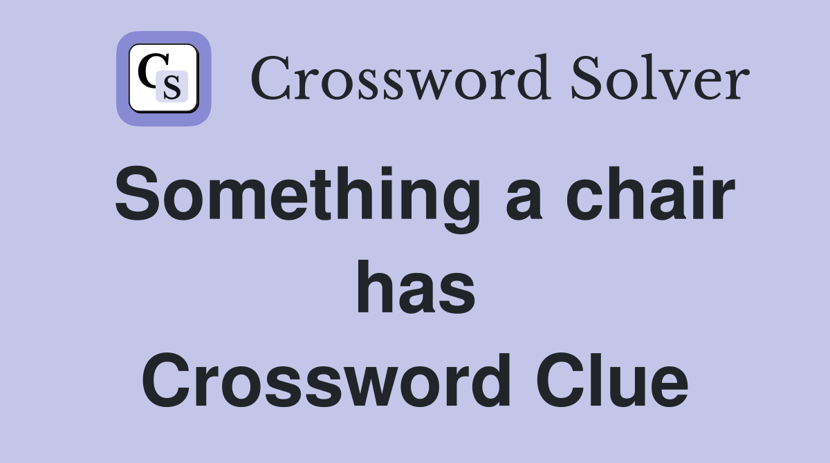 Something a chair has Crossword Clue