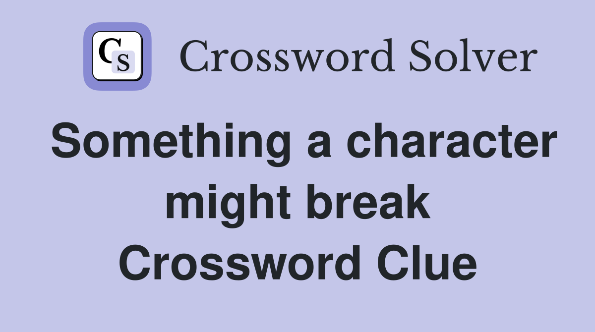 Something a character might break Crossword Clue